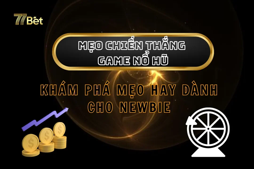 Khám Phá Mẹo Chiến Thắng Game Nổ Hũ Dành Cho Newbie